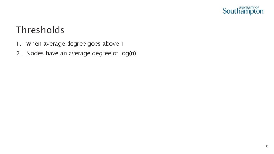 Thresholds 1. When average degree goes above 1 2. Nodes have an average degree