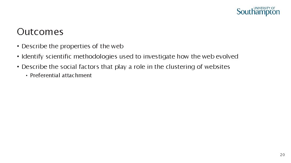 Outcomes • Describe the properties of the web • Identify scientific methodologies used to