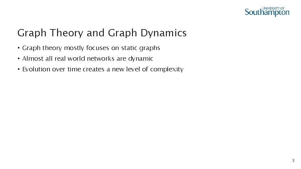 Graph Theory and Graph Dynamics • Graph theory mostly focuses on static graphs •