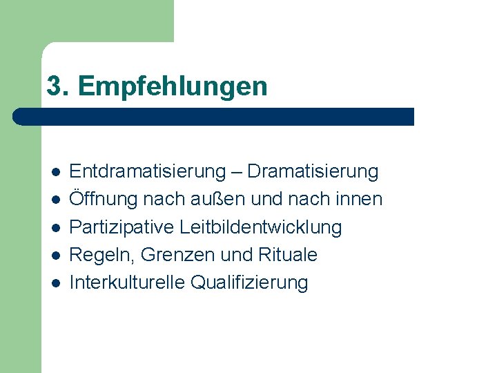 3. Empfehlungen l l l Entdramatisierung – Dramatisierung Öffnung nach außen und nach innen