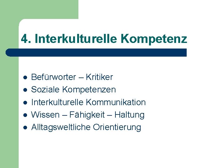 4. Interkulturelle Kompetenz l l l Befürworter – Kritiker Soziale Kompetenzen Interkulturelle Kommunikation Wissen