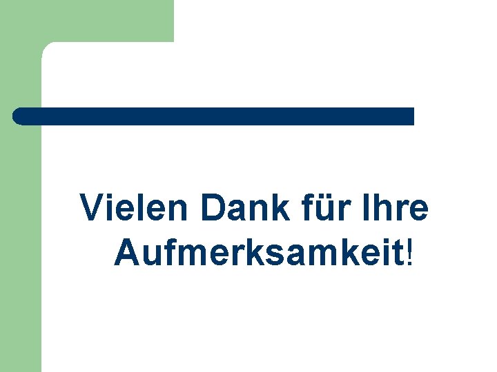 Vielen Dank für Ihre Aufmerksamkeit! 