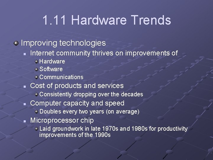 1. 11 Hardware Trends Improving technologies n Internet community thrives on improvements of Hardware