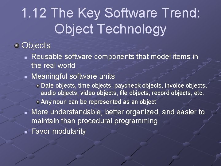 1. 12 The Key Software Trend: Object Technology Objects n n Reusable software components