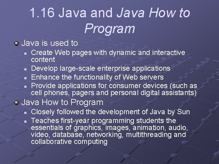 1. 16 Java and Java How to Program Java is used to n n