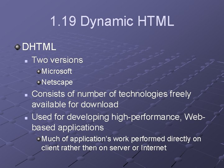 1. 19 Dynamic HTML DHTML n Two versions Microsoft Netscape n n Consists of