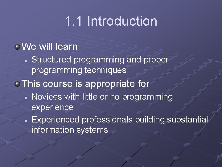 1. 1 Introduction We will learn n Structured programming and proper programming techniques This