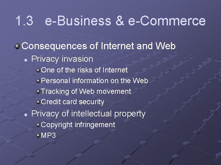 1. 3 e-Business & e-Commerce Consequences of Internet and Web n Privacy invasion One