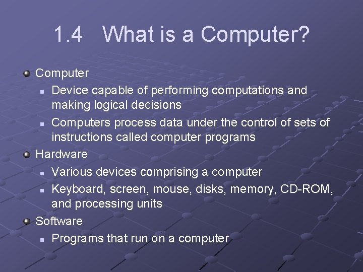 1. 4 What is a Computer? Computer n Device capable of performing computations and