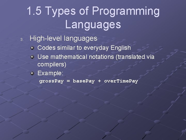 1. 5 Types of Programming Languages 3. High-level languages Codes similar to everyday English