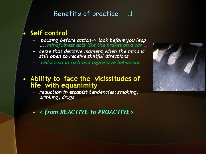 Benefits of practice……. 1 • Self control – pausing before action=> look before you