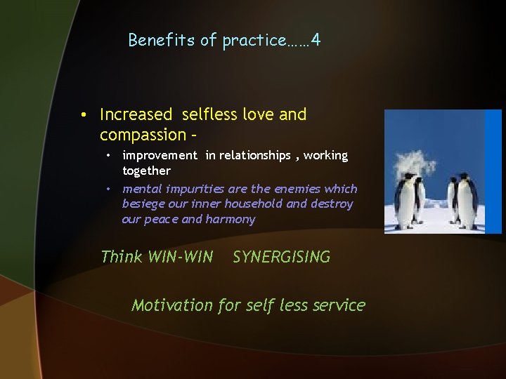 Benefits of practice…… 4 • Increased selfless love and compassion – • improvement in
