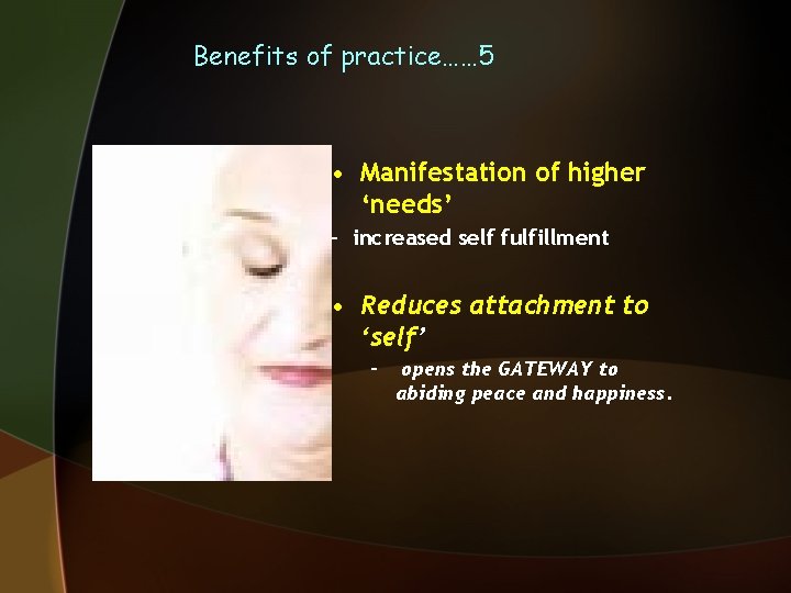 Benefits of practice…… 5 • Manifestation of higher ‘needs’ - increased self fulfillment •