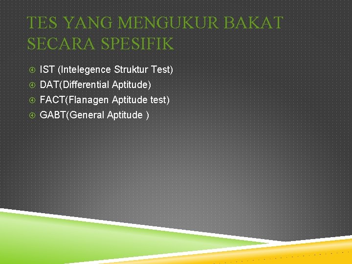 TES YANG MENGUKUR BAKAT SECARA SPESIFIK IST (Intelegence Struktur Test) DAT(Differential Aptitude) FACT(Flanagen Aptitude TES YANG MENGUKUR BAKAT SECARA SPESIFIK IST (Intelegence Struktur Test) DAT(Differential Aptitude) FACT(Flanagen Aptitude