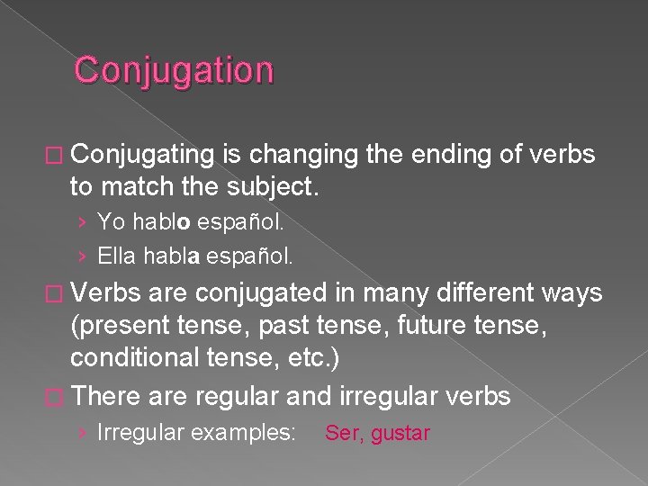 Conjugation � Conjugating is changing the ending of verbs to match the subject. ›