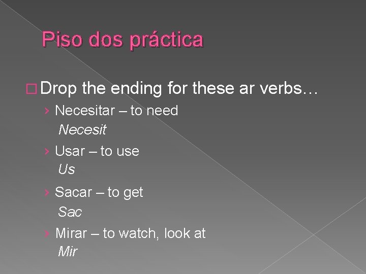 Piso dos práctica � Drop the ending for these ar verbs… › Necesitar –