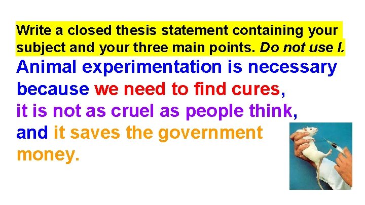 Write a closed thesis statement containing your subject and your three main points. Do