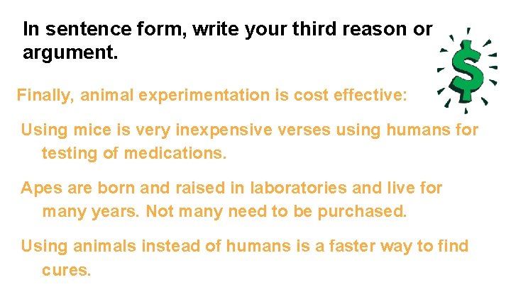 In sentence form, write your third reason or argument. Finally, animal experimentation is cost