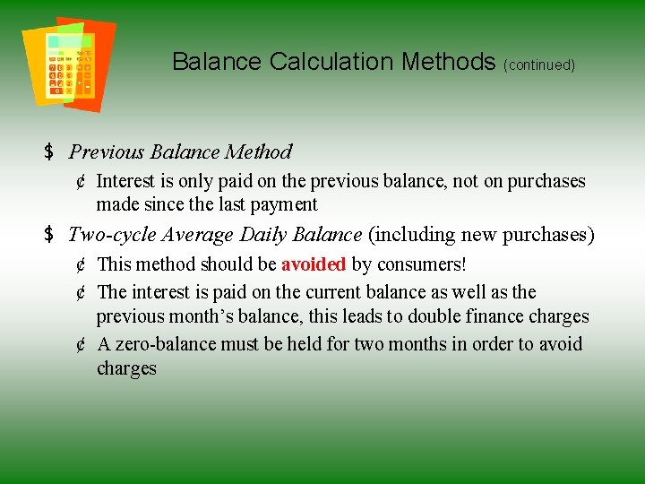 Balance Calculation Methods (continued) $ Previous Balance Method ¢ Interest is only paid on