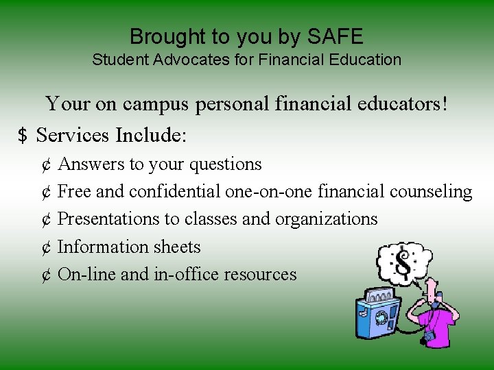 Brought to you by SAFE Student Advocates for Financial Education Your on campus personal