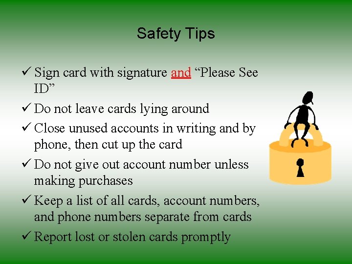 Safety Tips ü Sign card with signature and “Please See ID” ü Do not