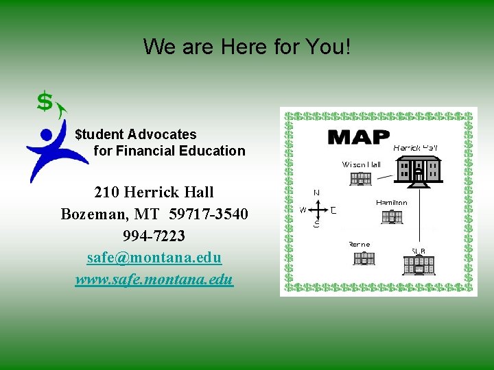 We are Here for You! $tudent Advocates for Financial Education 210 Herrick Hall Bozeman,
