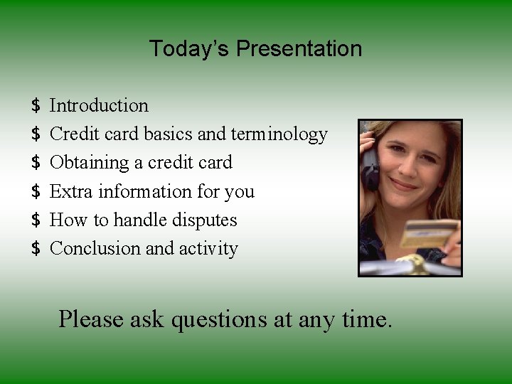 Today’s Presentation $ $ $ Introduction Credit card basics and terminology Obtaining a credit