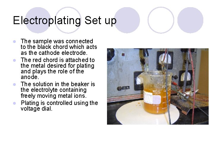 Electroplating Set up The sample was connected to the black chord which acts as