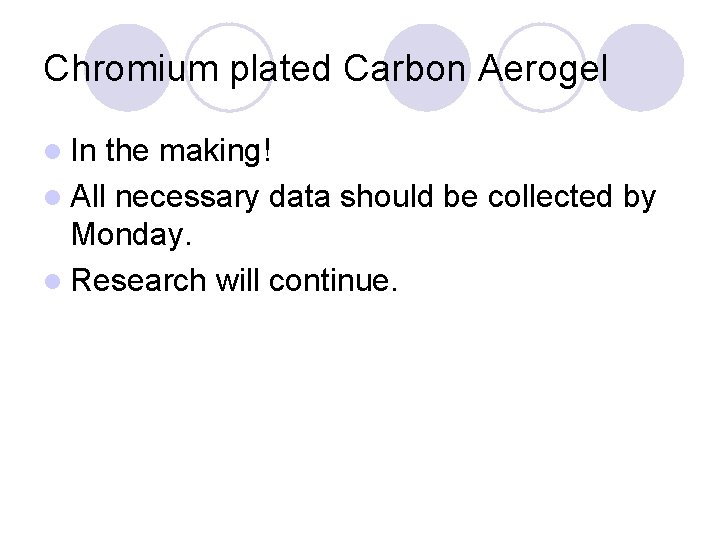 Chromium plated Carbon Aerogel l In the making! l All necessary data should be
