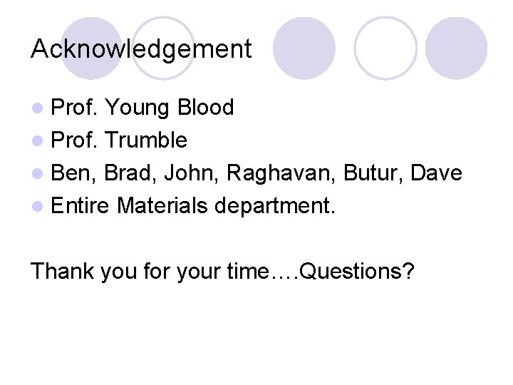 Acknowledgement l Prof. Young Blood l Prof. Trumble l Ben, Brad, John, Raghavan, Butur,