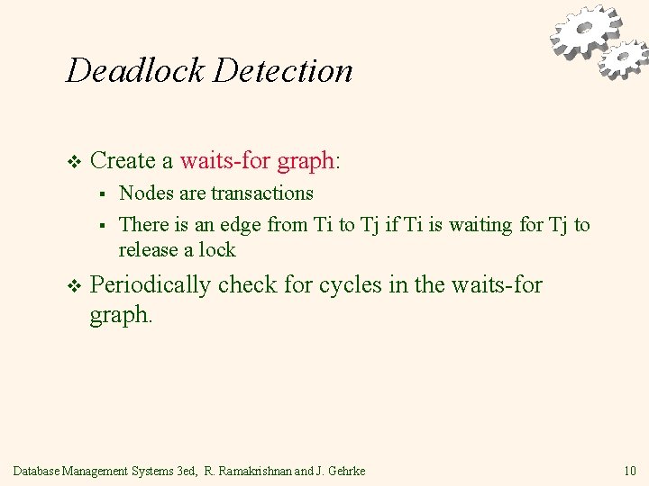 Deadlock Detection v Create a waits-for graph: § § v Nodes are transactions There