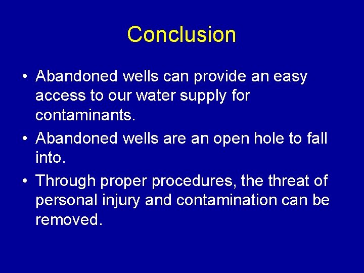 Conclusion • Abandoned wells can provide an easy access to our water supply for