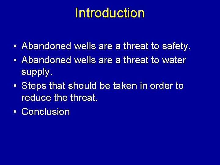 Introduction • Abandoned wells are a threat to safety. • Abandoned wells are a