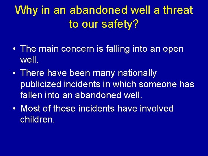 Why in an abandoned well a threat to our safety? • The main concern