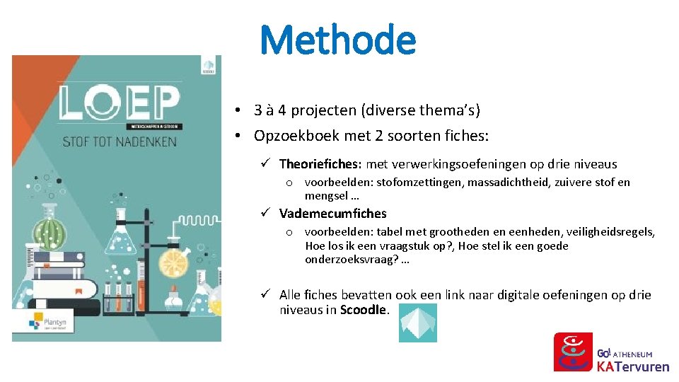 Methode • 3 à 4 projecten (diverse thema’s) • Opzoekboek met 2 soorten fiches: