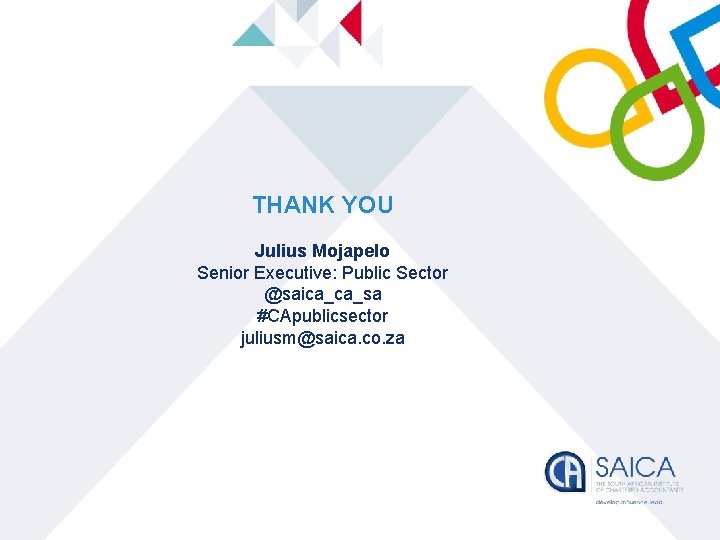 THANK YOU Julius Mojapelo Senior Executive: Public Sector @saica_ca_sa #CApublicsector juliusm@saica. co. za 