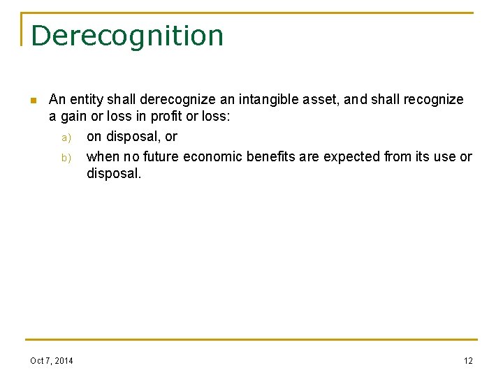 Derecognition n An entity shall derecognize an intangible asset, and shall recognize a gain