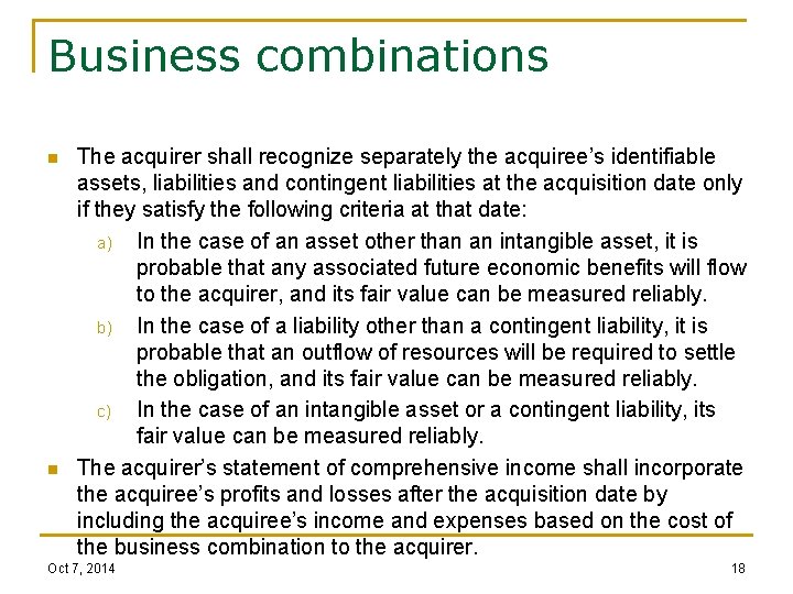 Business combinations n n The acquirer shall recognize separately the acquiree’s identifiable assets, liabilities