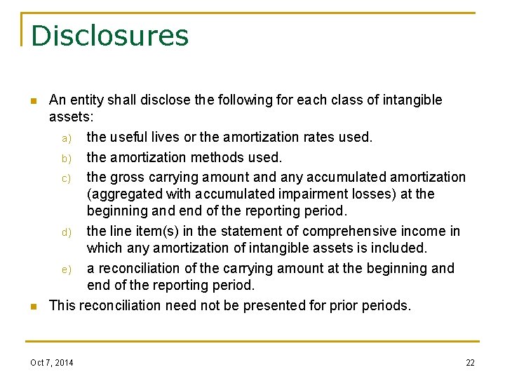 Disclosures n n An entity shall disclose the following for each class of intangible