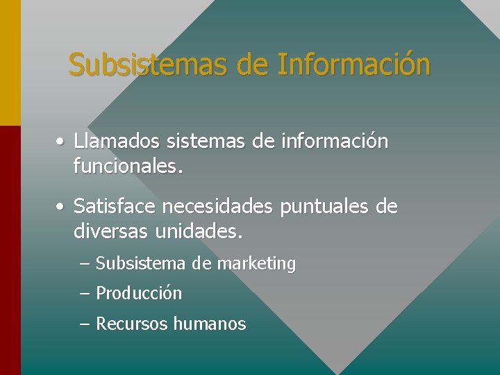 Subsistemas de Información • Llamados sistemas de información funcionales. • Satisface necesidades puntuales de