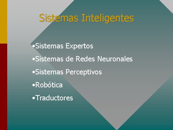 Sistemas Inteligentes • Sistemas Expertos • Sistemas de Redes Neuronales • Sistemas Perceptivos •