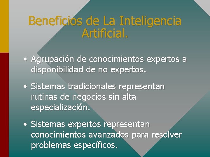 Beneficios de La Inteligencia Artificial. • Agrupación de conocimientos expertos a disponibilidad de no