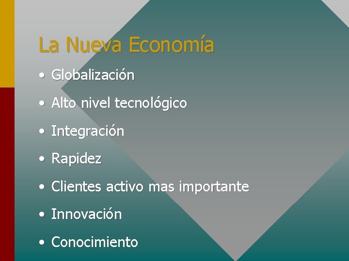 La Nueva Economía • Globalización • Alto nivel tecnológico • Integración • Rapidez •