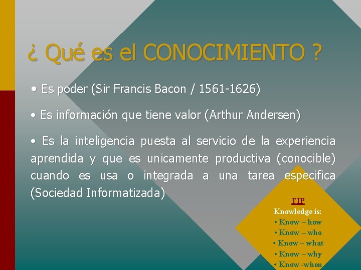 ¿ Qué es el CONOCIMIENTO ? • Es poder (Sir Francis Bacon / 1561