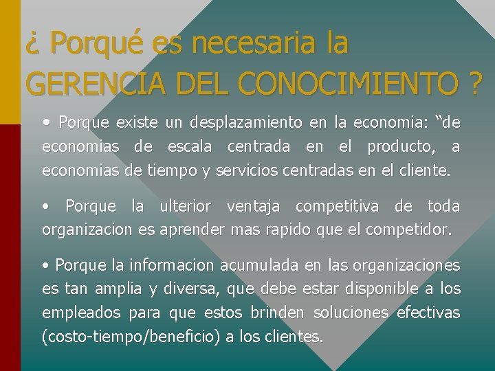 ¿ Porqué es necesaria la GERENCIA DEL CONOCIMIENTO ? • Porque existe un desplazamiento