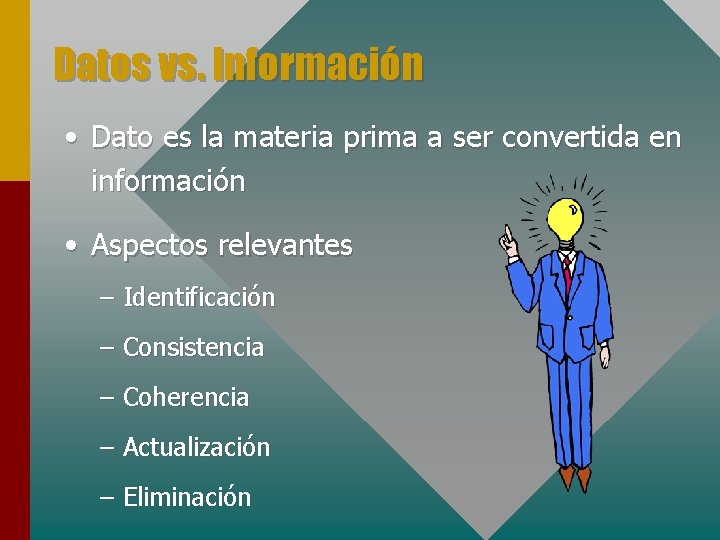 Datos vs. Información • Dato es la materia prima a ser convertida en información