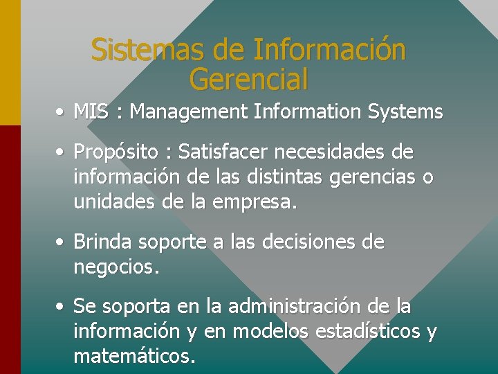 Sistemas de Información Gerencial • MIS : Management Information Systems • Propósito : Satisfacer