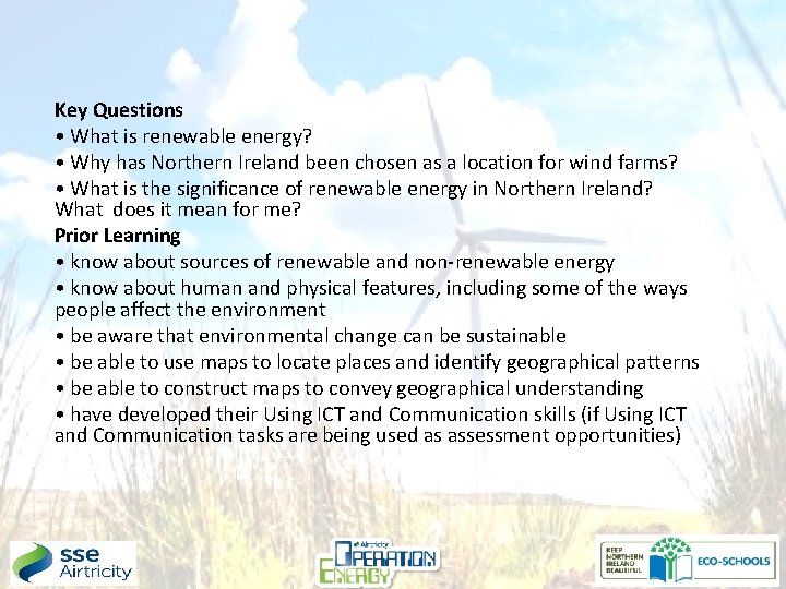 Key Questions • What is renewable energy? • Why has Northern Ireland been chosen