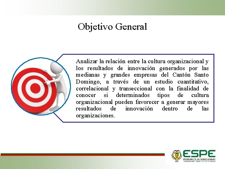 Objetivo General Analizar la relación entre la cultura organizacional y los resultados de innovación