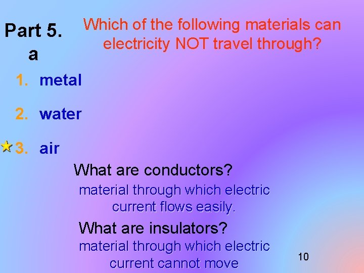 Which of the following materials can electricity NOT travel through? Part 5. a 1.